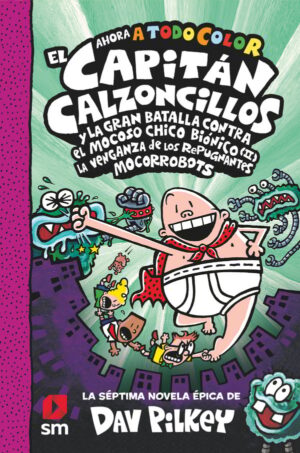 Portada del producto:  El Capitán Calzoncillos y la gran batalla contra el mocoso chicho biónico (II). La venganza de los repugnantes mocorrobots