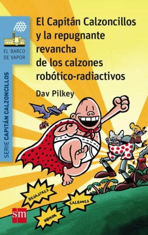 Portada del producto:  El Capitán Calzoncillos y la repugnante revancha de los calzones robótico-radiactivos